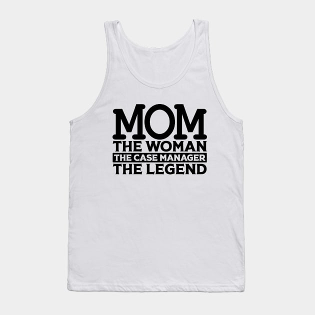 Mom The Woman The Case Manager The Legend Tank Top by colorsplash